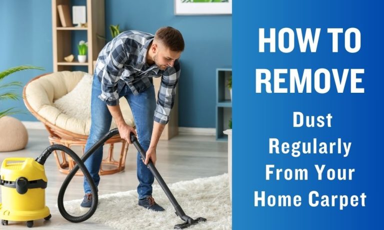 How To Remove Dust Regularly From Your Home Carpet